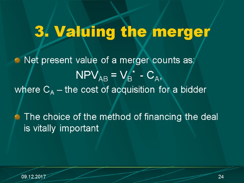 09.12.2017 24 3. Valuing the merger Net present value of a merger counts as: